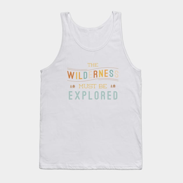 The Wilderness Must Be Explored Tank Top by LivelyLexie